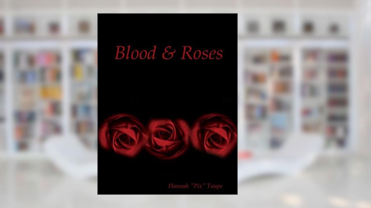 Blood & Roses, written by Hannah Toups