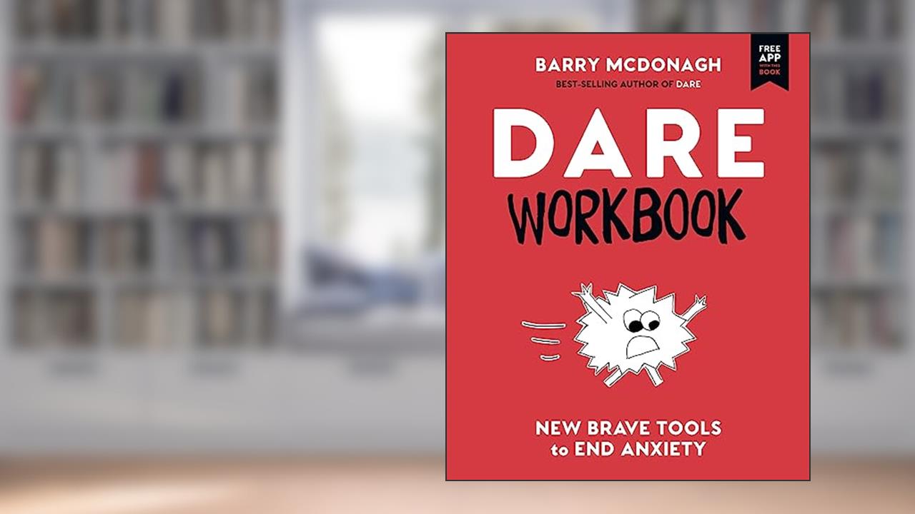 DARE Workbook: New Brave Tools to End Anxiety, written by Barry McDonagh; Graham Thew