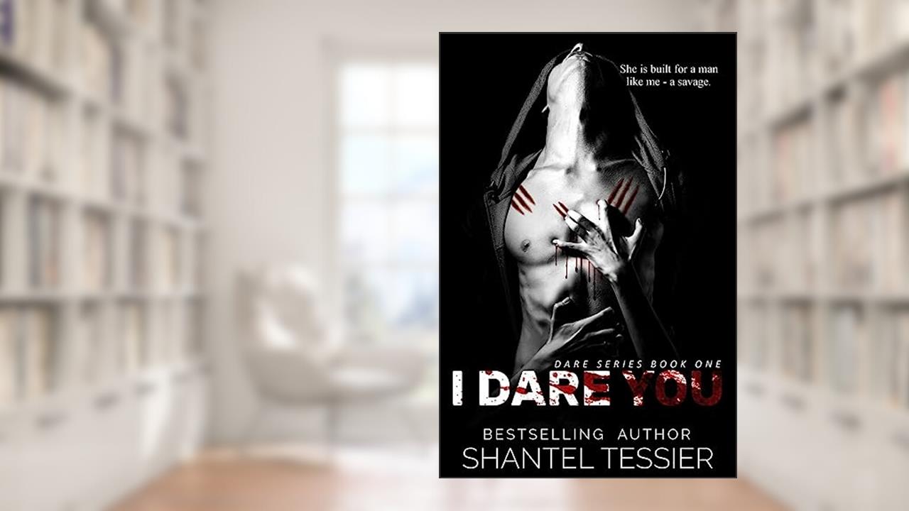 I Dare You (Dare Series), written by Shantel Tessier; Shantel Tessier