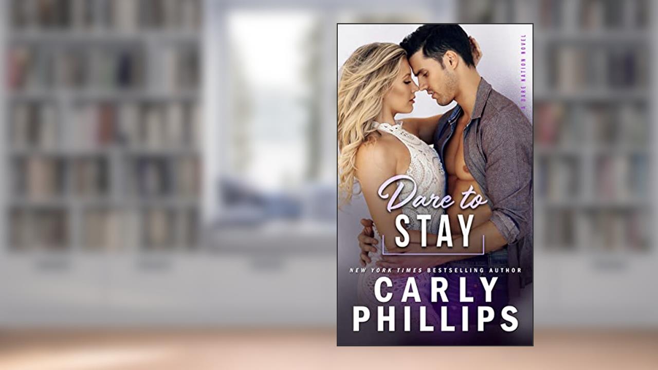 Dare To Stay (Dare Nation Book 4), written by Carly Phillips