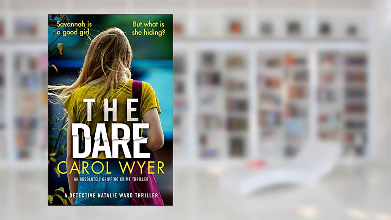 The Dare: An absolutely gripping crime thriller (Detective Natalie Ward Series Book 3), written by Carol Wyer