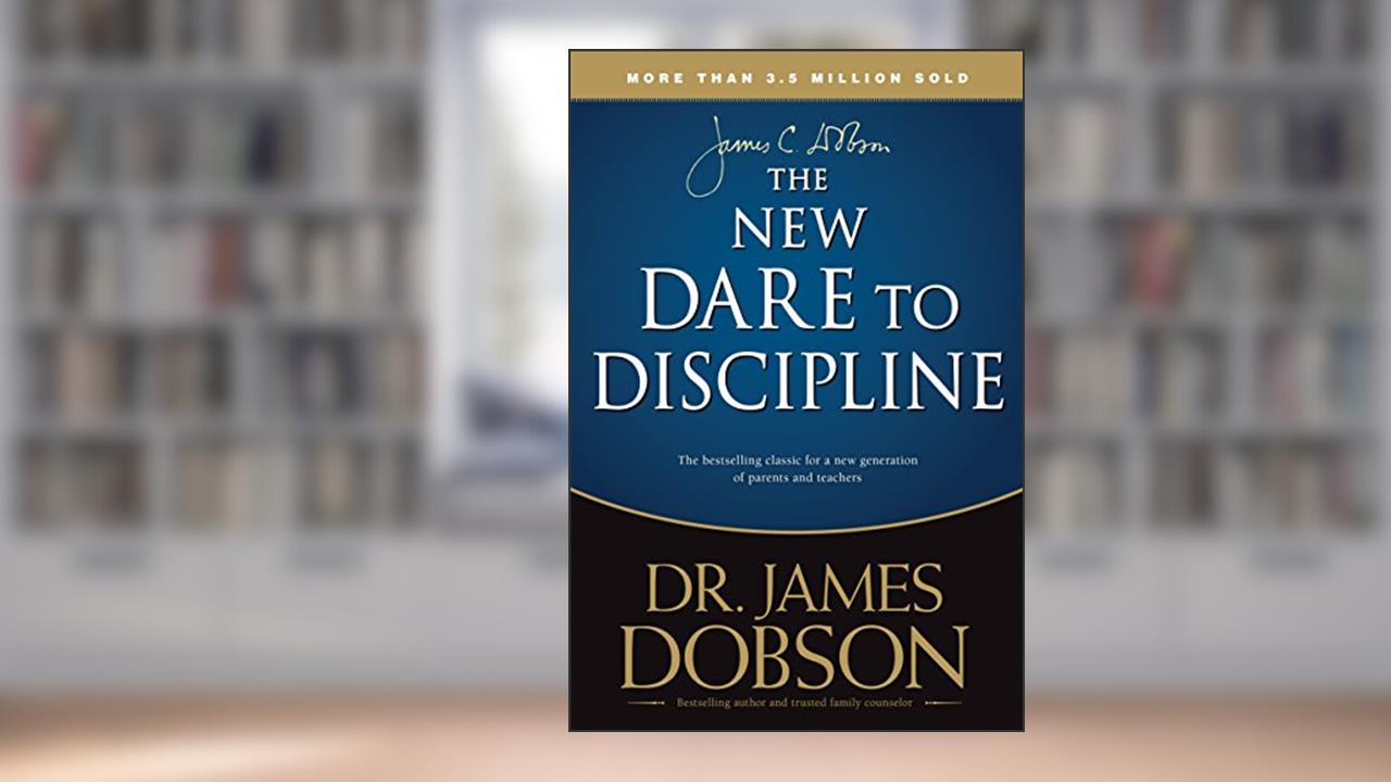 The New Dare to Discipline, written by James C. Dobson