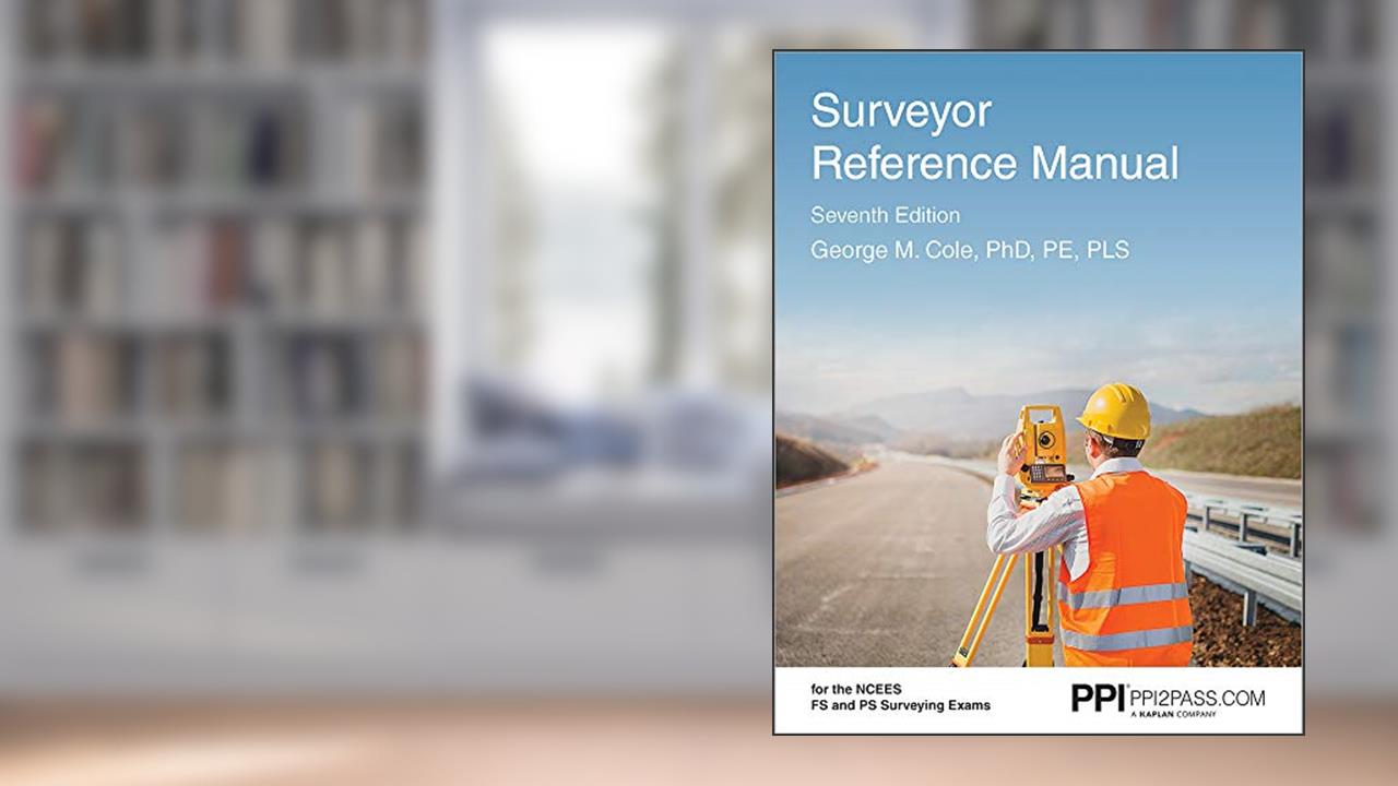 PPI Surveyor Reference Manual, 7th Edition - A Complete Reference Manual for the PS and FS Exam, written by George M Cole