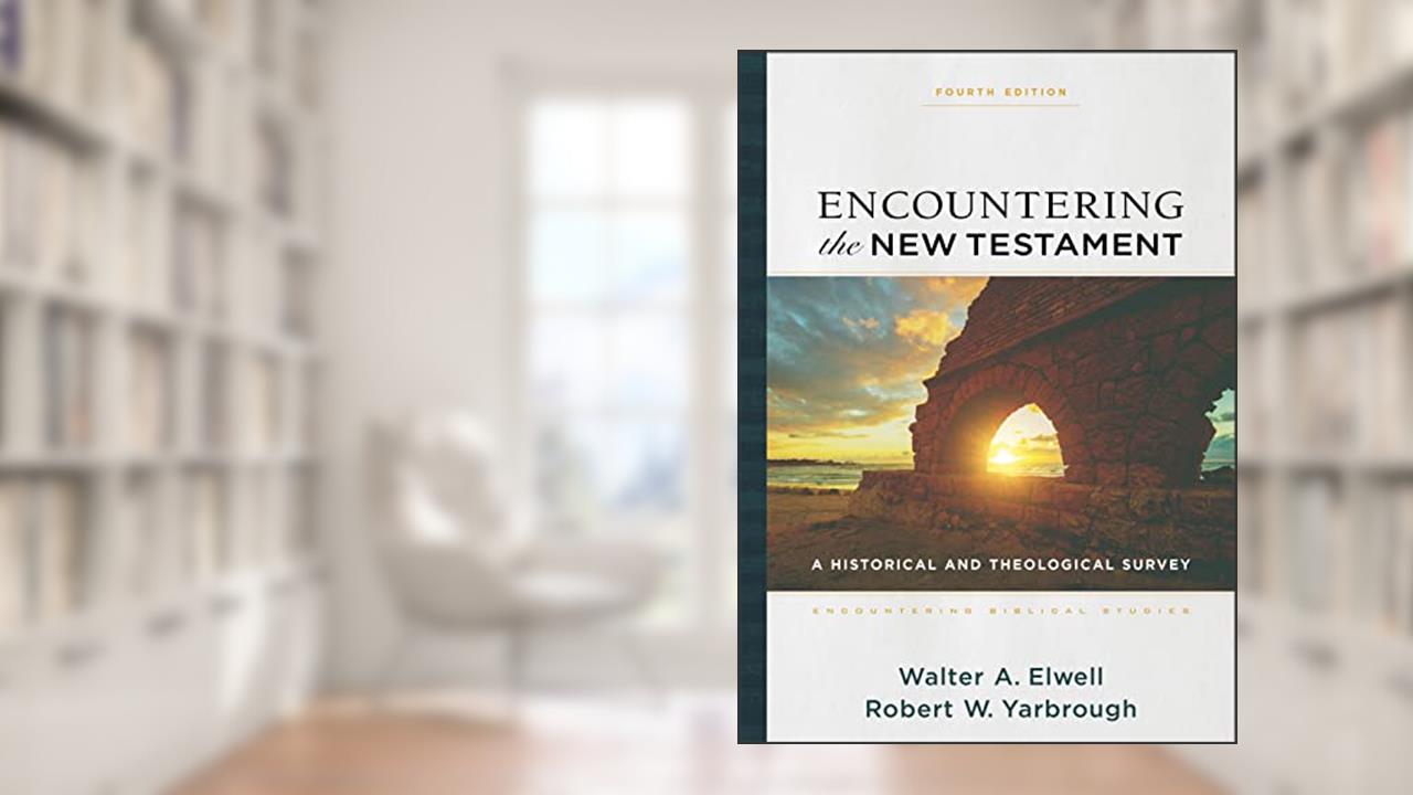 Encountering the New Testament: A Historical and Theological Survey (Encountering Biblical Studies), written by Walter A. Elwell; Robert W. Yarbrough