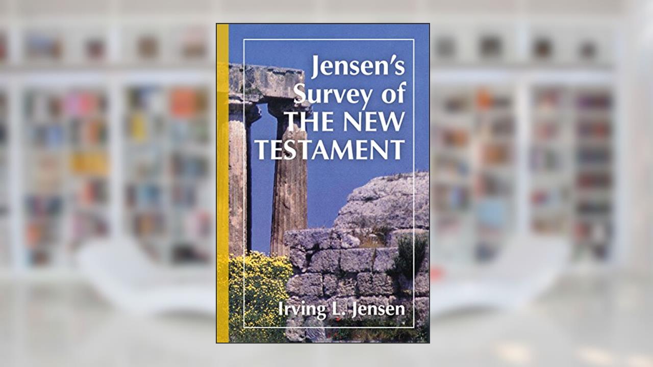 Jensen's Survey of the New Testament, written by Irving Jensen