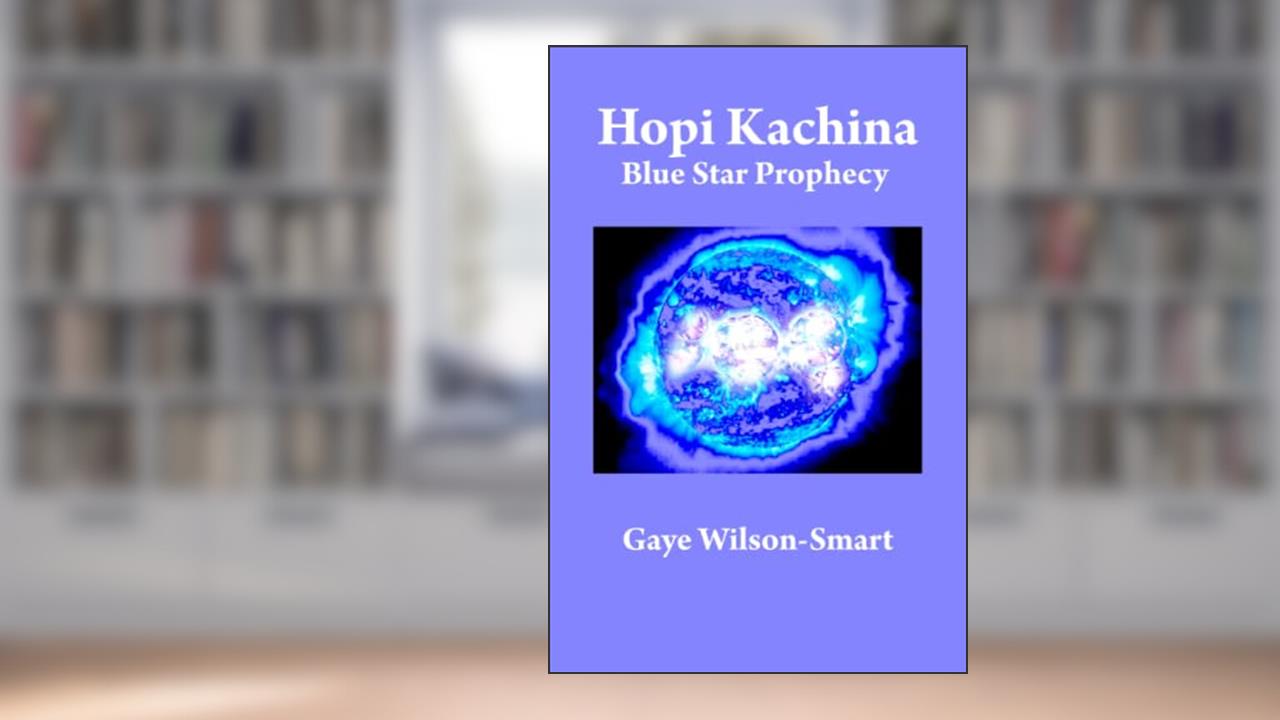 Hopi Kachina: Blue Star Prophecy, written by Gaye Wilson-Smart