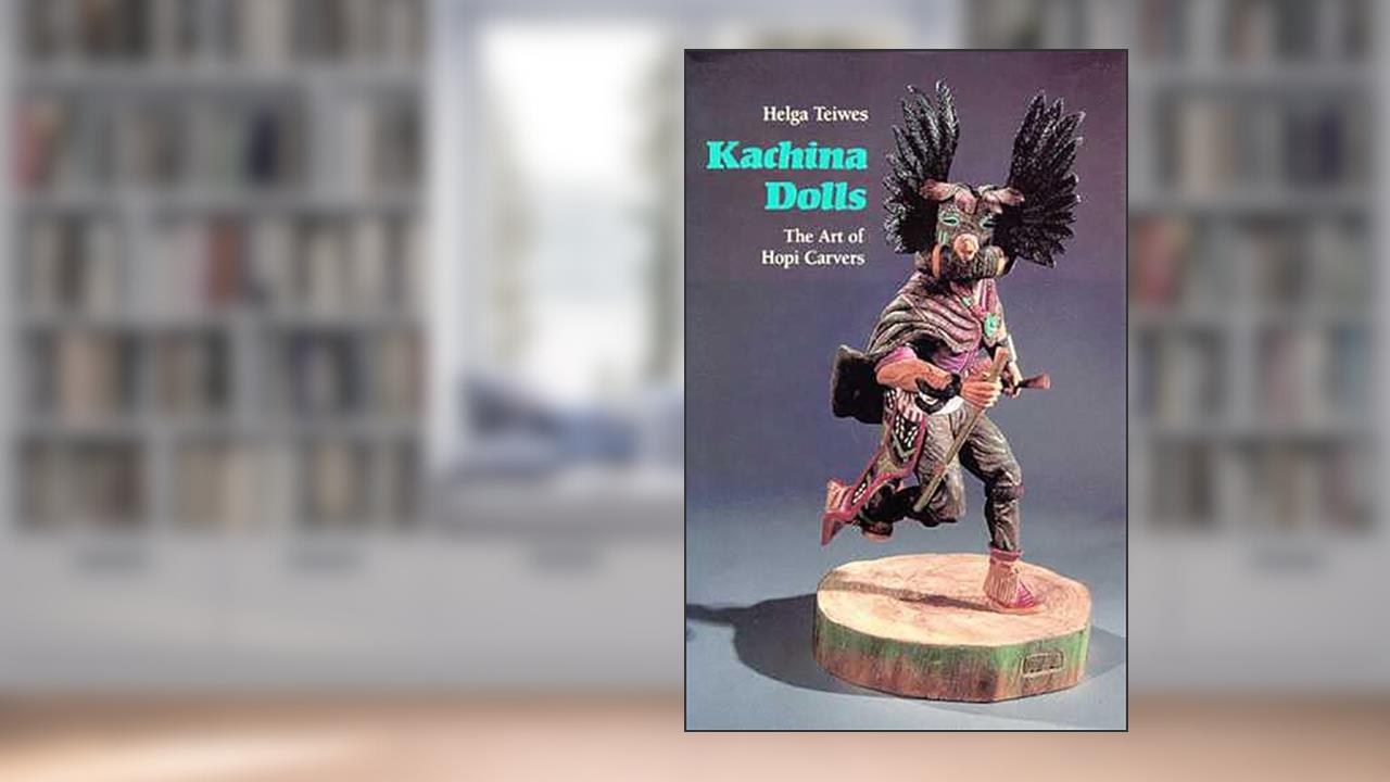 Kachina Dolls: The Art of Hopi Carvers, written by Helga Teiwes