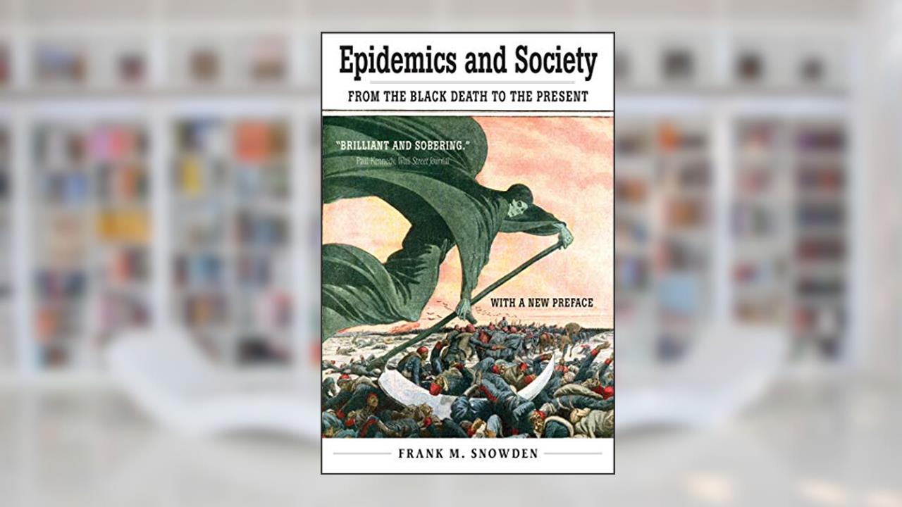 Epidemics and Society: From the Black Death to the Present (The Open Yale Courses Series), written by Frank M. Snowden