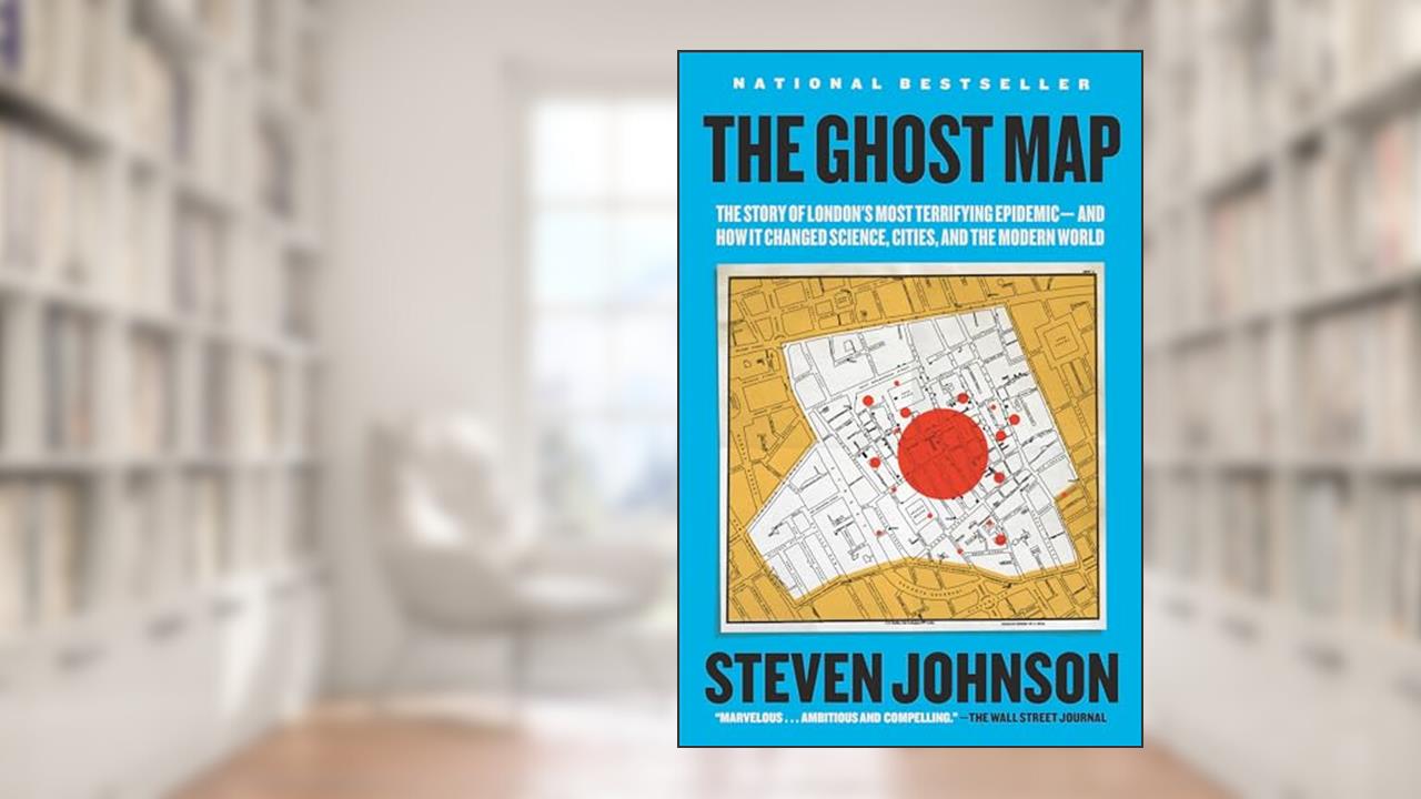 The Ghost Map: The Story of London's Most Terrifying Epidemic--and How It Changed Science, Cities, and the Modern World, written by Steven Johnson