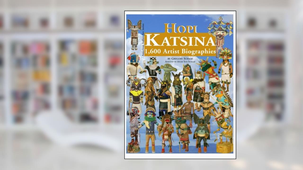 Hopi Katsina: 1,600 Artist Biographies (American Indian Art Series), written by Gregory Schaaf