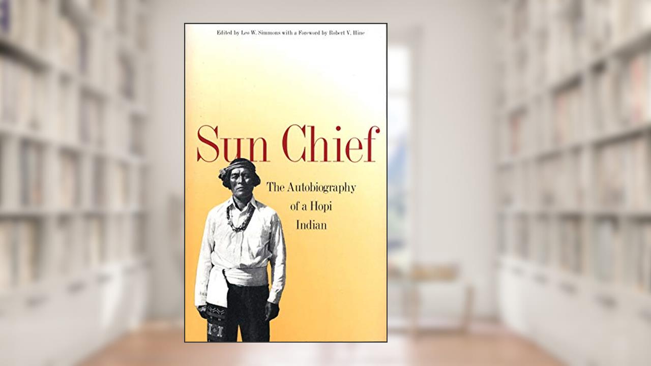 Sun Chief: The Autobiography of a Hopi Indian (The Lamar Series in Western History), written by Don C. Talayesva