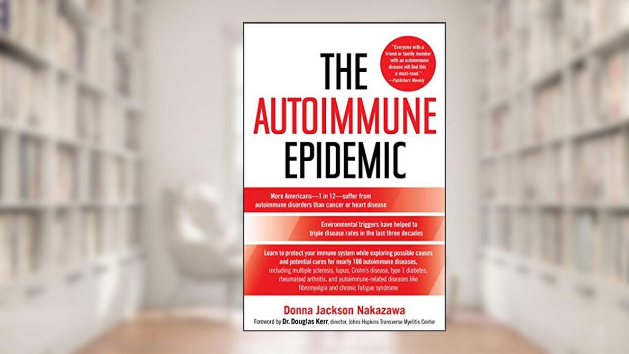 The Autoimmune Epidemic, written by Donna Jackson Nakazawa