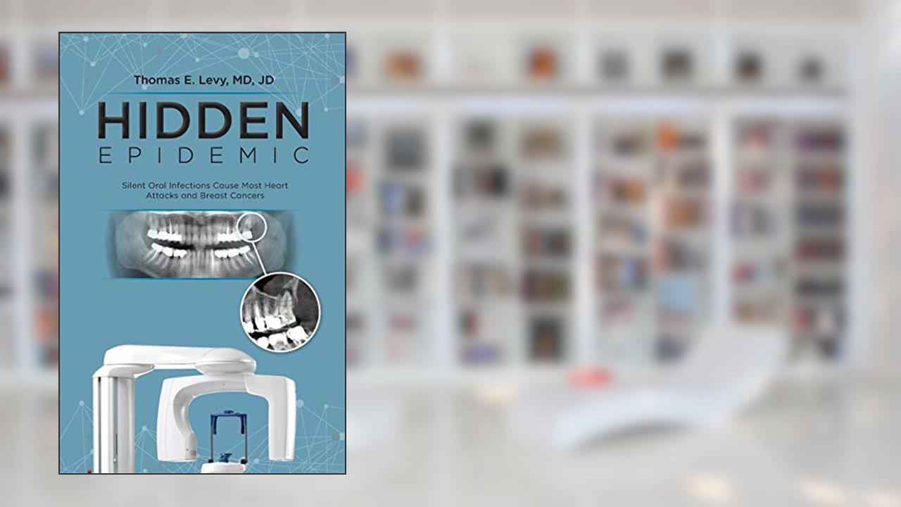 Hidden Epidemic: Silent Oral Infections Cause Most Heart Attacks and Breast Cancers, written by Jd Levy MD