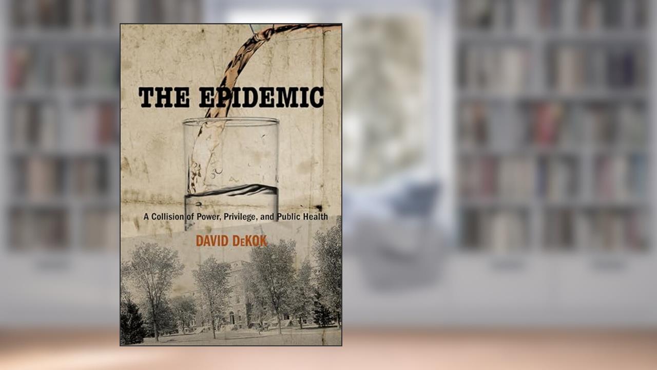 The Epidemic: A Collision Of Power, Privilege, And Public Health, written by David Dekok