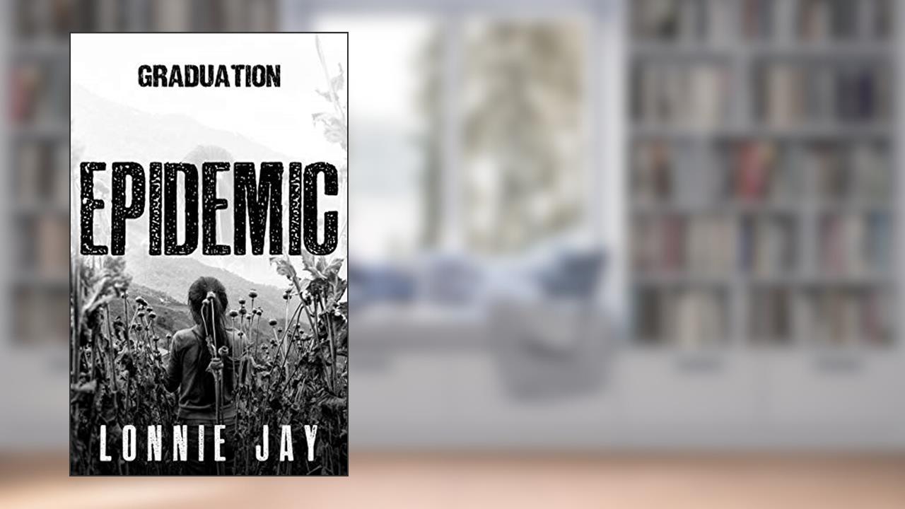 Epidemic: Graduation, written by Lonnie Jay