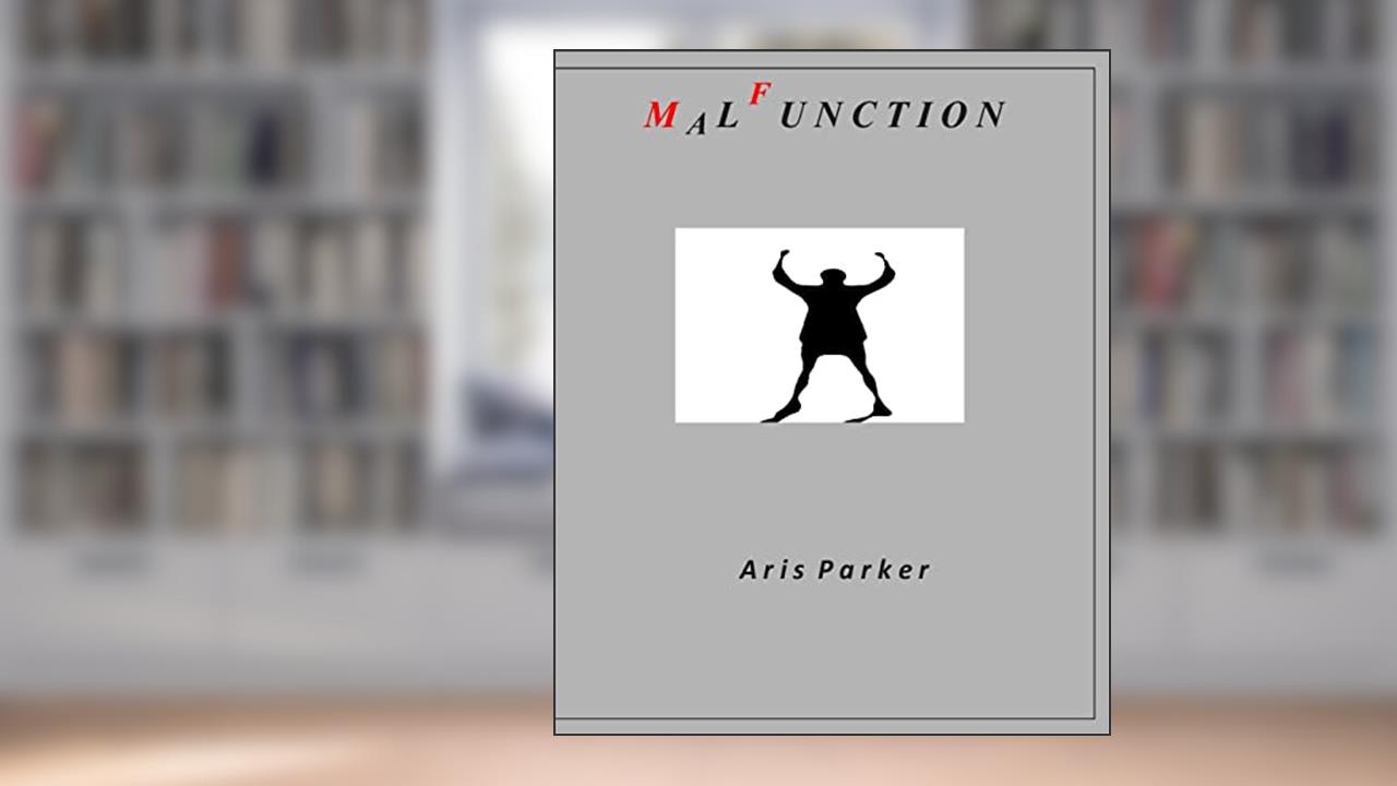 Malfunction, written by Aris Parker