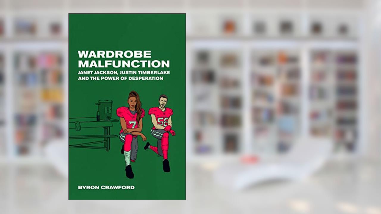 Wardrobe Malfunction: Janet Jackson, Justin Timberlake and the Power of Desperation, written by Byron Crawford