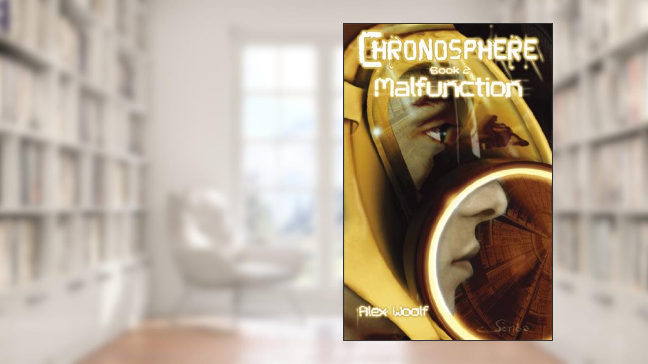 Malfunction: Book 2 (Chronosphere), written by Alex Woolf