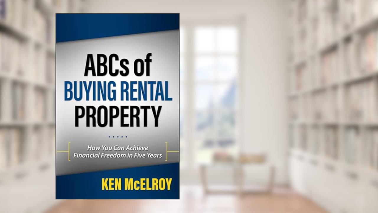ABCs of Buying Rental Property: How You Can Achieve Financial Freedom in Five Years, written by Ken McElroy