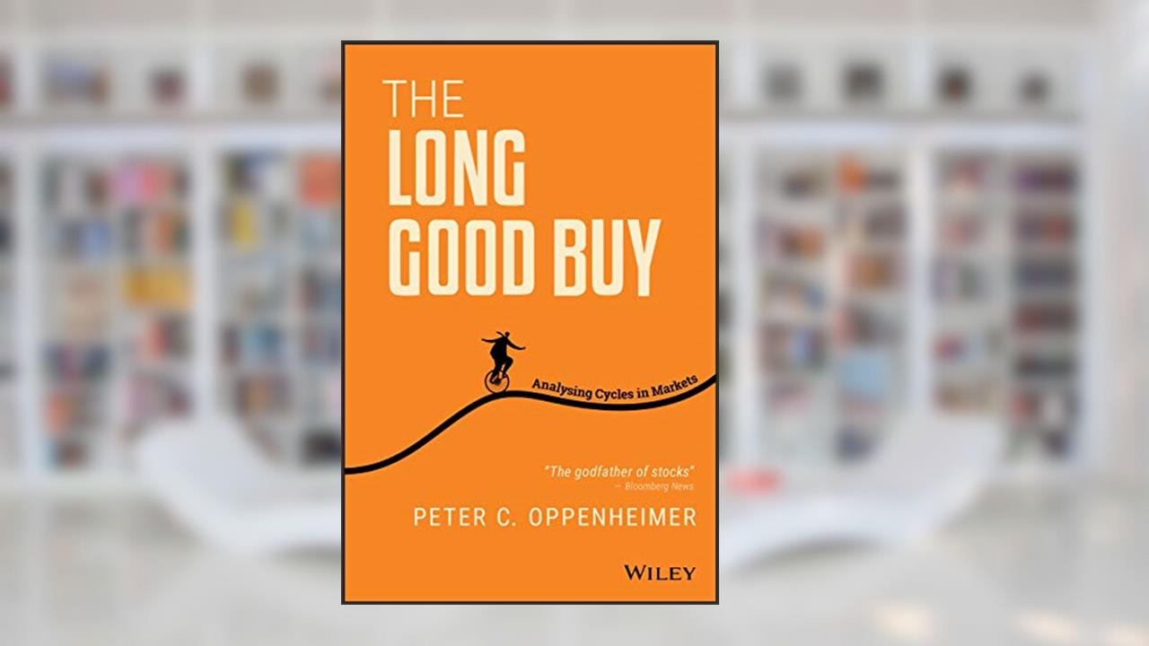 The Long Good Buy: Analysing Cycles in Markets, written by Peter C. Oppenheimer