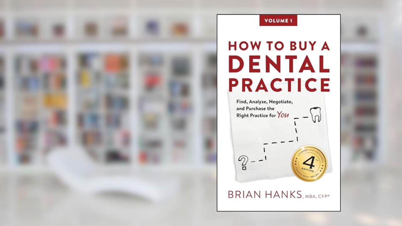 How to Buy a Dental Practice: A Step-by-step Guide to Finding, Analyzing, and Purchasing the Right Practice For You, written by Brian D Hanks