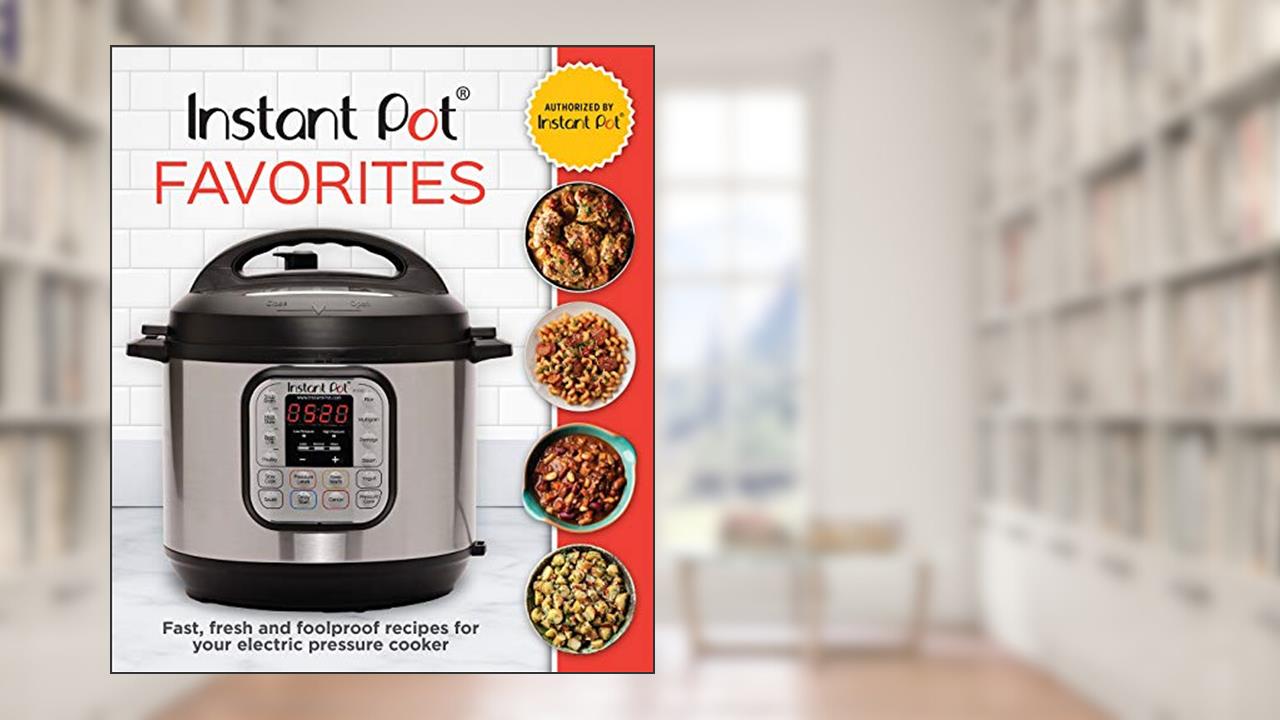 Instant Pot Favorites: Fast, Fresh and Foolproof Recipes for Your Electric Pressure Cooker, written by Publications International Ltd.