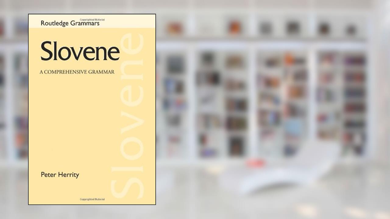 Slovene: A Comprehensive Grammar (Routledge Comprehensive Grammars), written by Peter Herrity; Peter Herrity