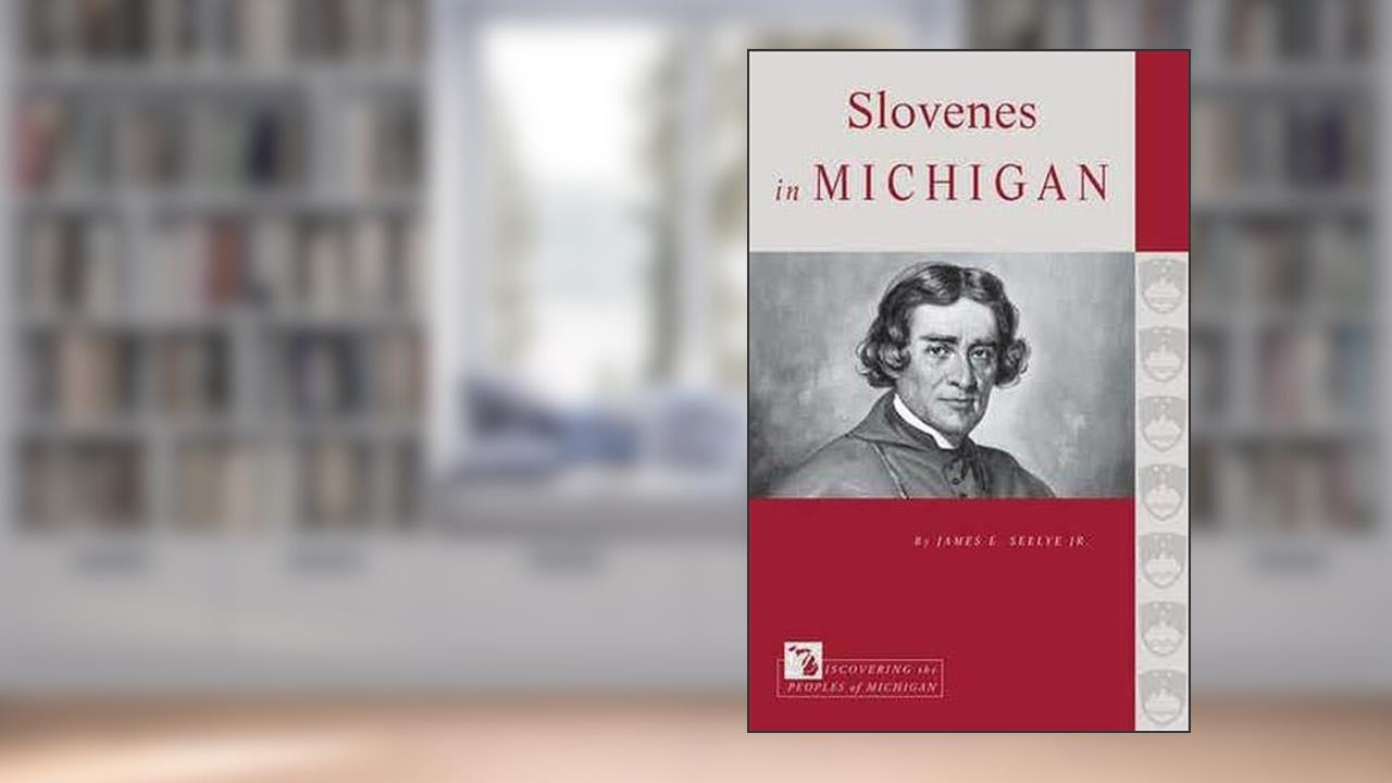 Slovenes in Michigan (Discovering the Peoples of Michigan), written by James E. Seelye Jr.