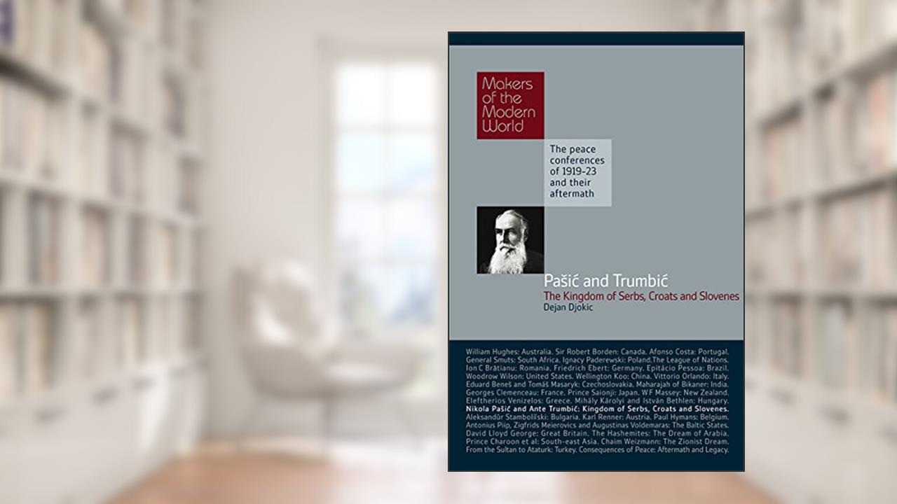 Pasic & Trumbic: The Kingdom of Serbs, Croats and Slovenes (Makers of the Modern World), written by Dejan Djokic