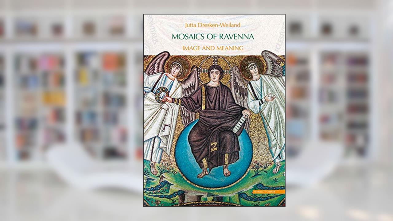 Mosaics of Ravenna: Image and Meaning, written by Jutta Dresken-Weiland