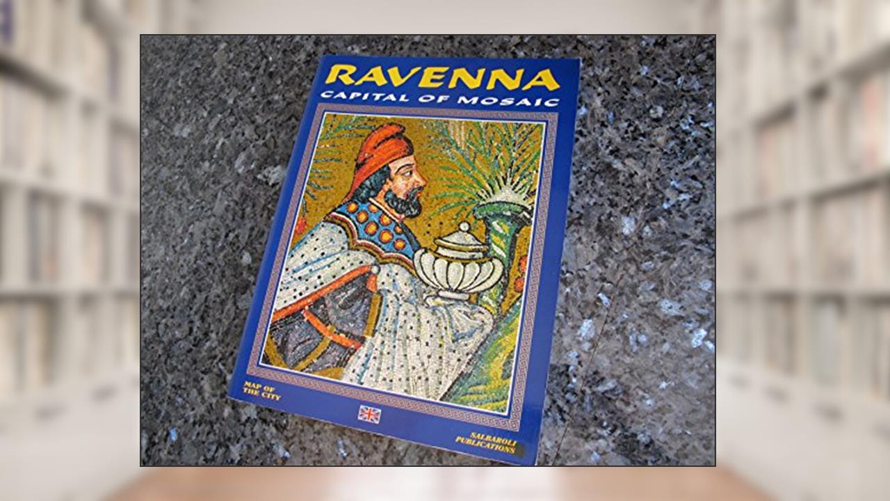 Ravenna: Capital of Mosaic, written by Gianfranco Bustacchini