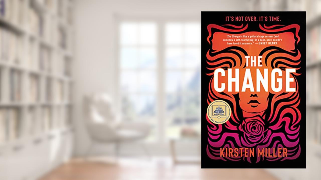 The Change: A Novel, written by Kirsten Miller