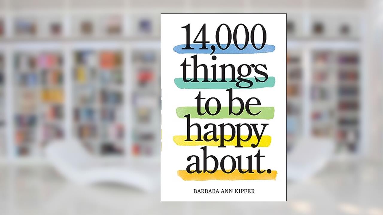 14,000 Things to Be Happy About.: Newly Revised and Updated, written by Barbara Ann Kipfer