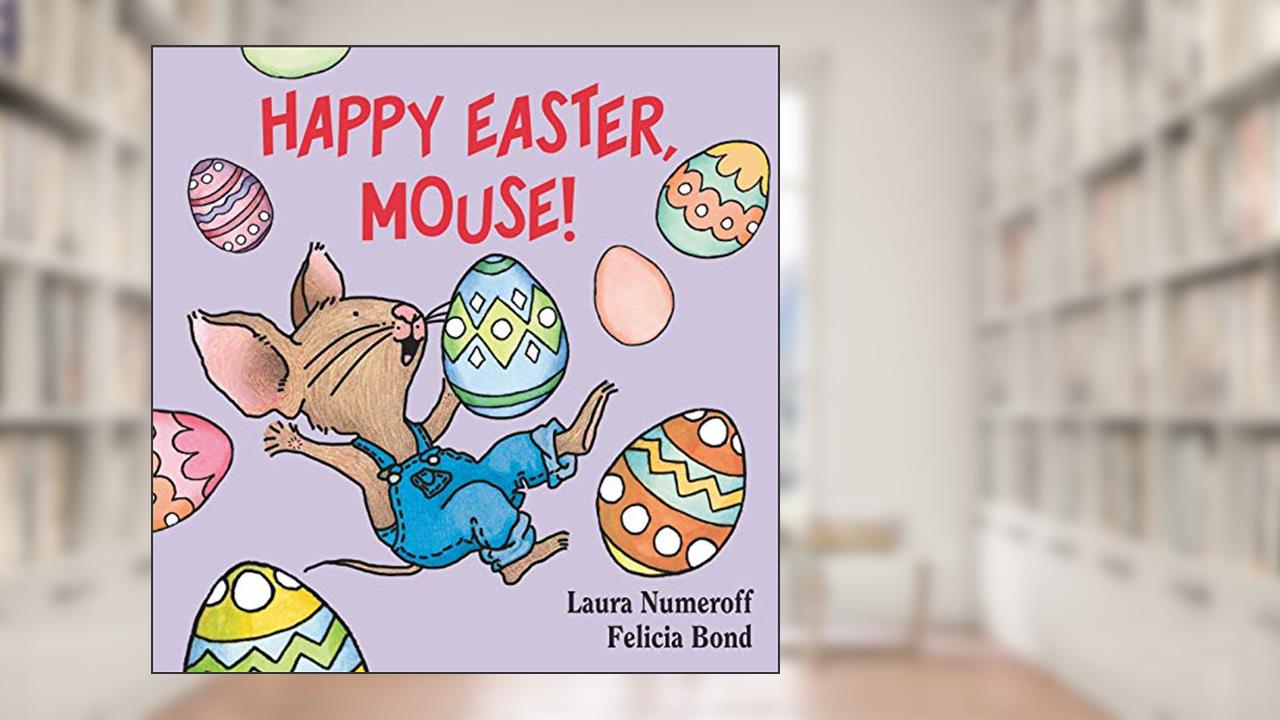 Happy Easter, Mouse! (If You Give...), written by Laura Numeroff
