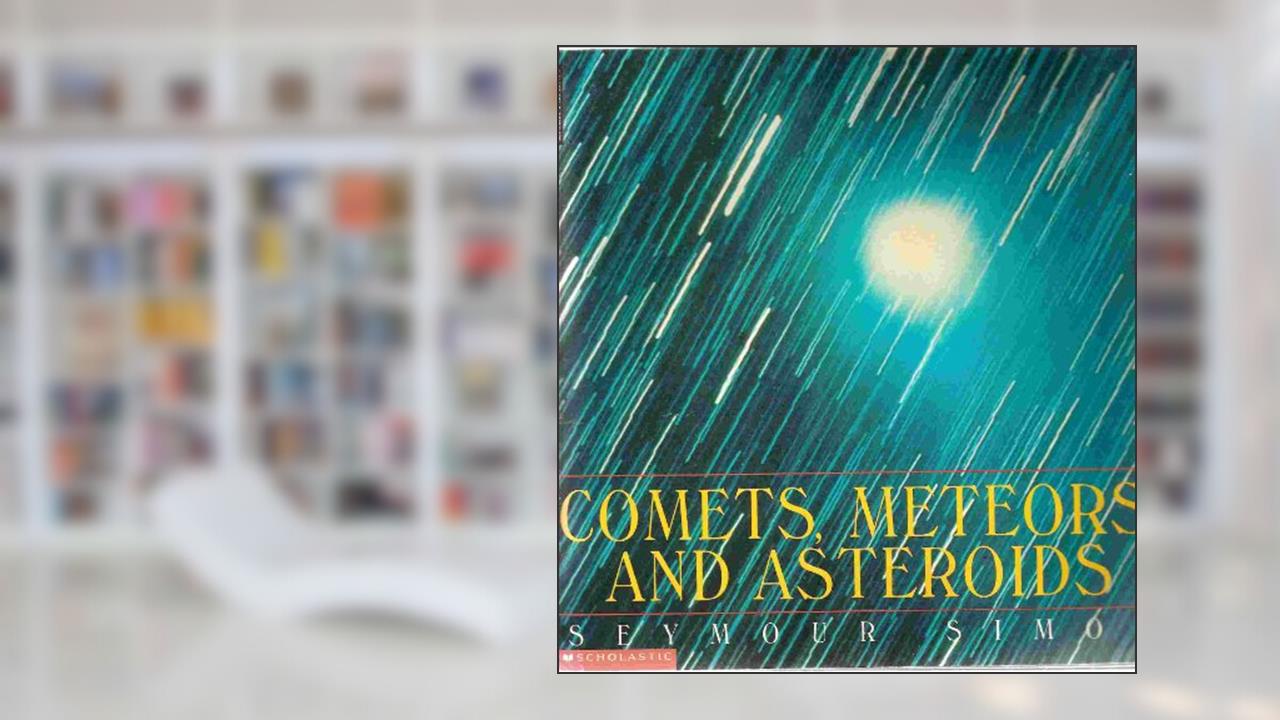 Comets, Meteors, and Asteroids, written by Seymour Simon