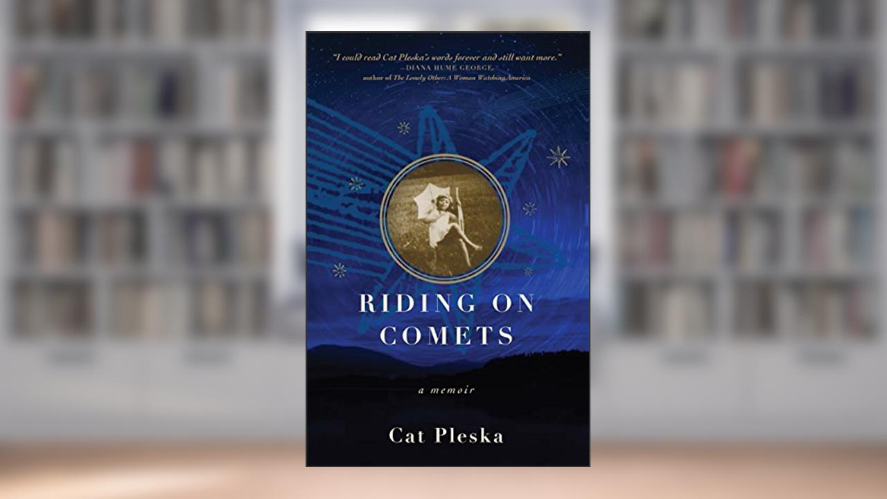Riding on Comets: A Memoir, written by Cat Pleska