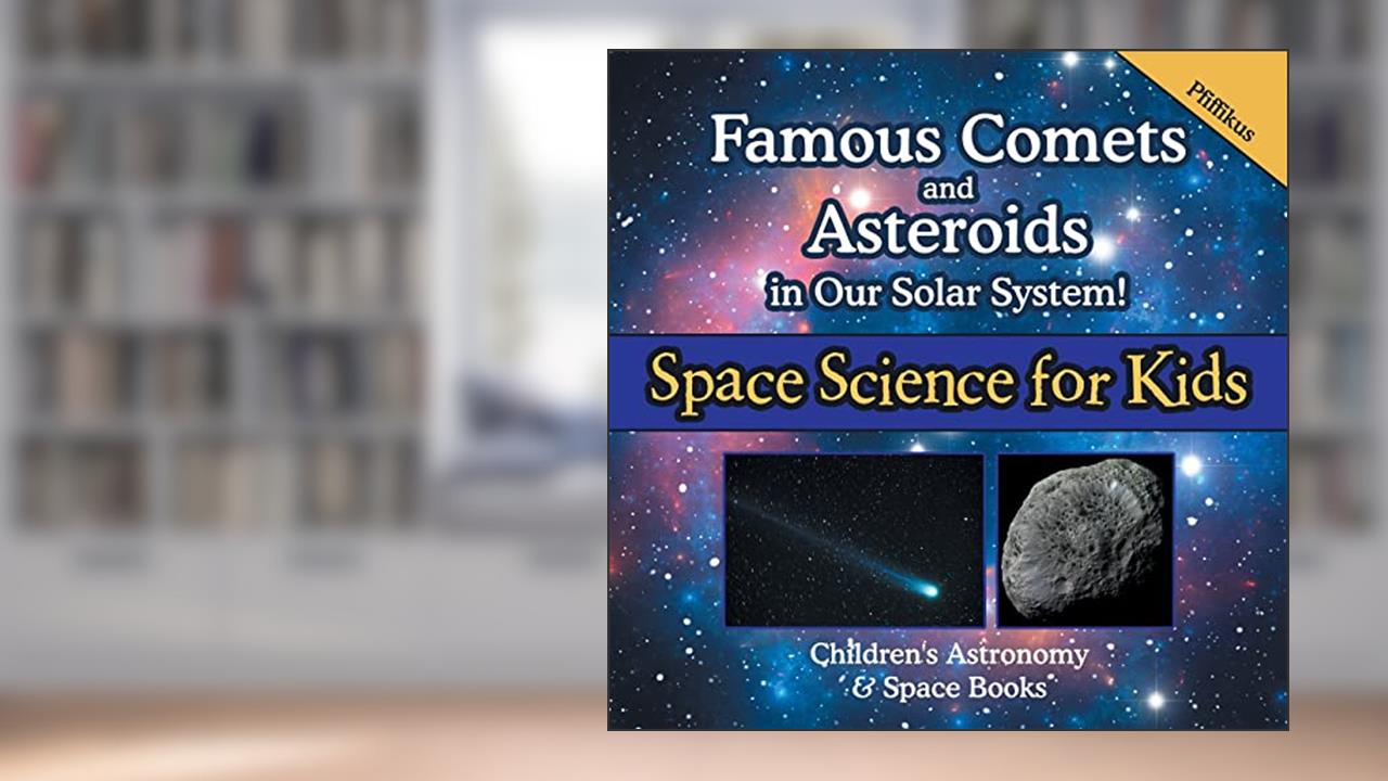 Famous Comets and Asteroids in Our Solar System! Space Science for Kids - Children's Astronomy & Space Books, written by Pfiffikus