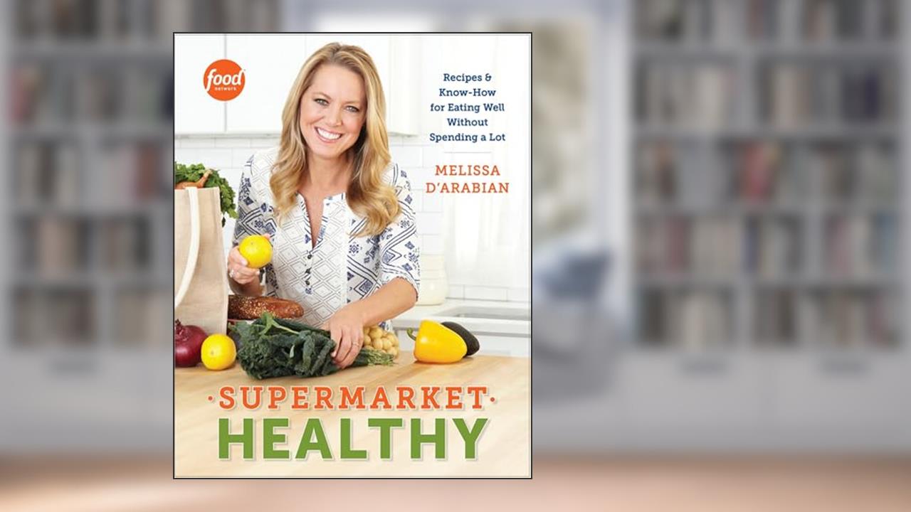 Supermarket Healthy: Recipes and Know-How for Eating Well Without Spending a Lot: A Cookbook, written by Melissa d'Arabian; Raquel Pelzel
