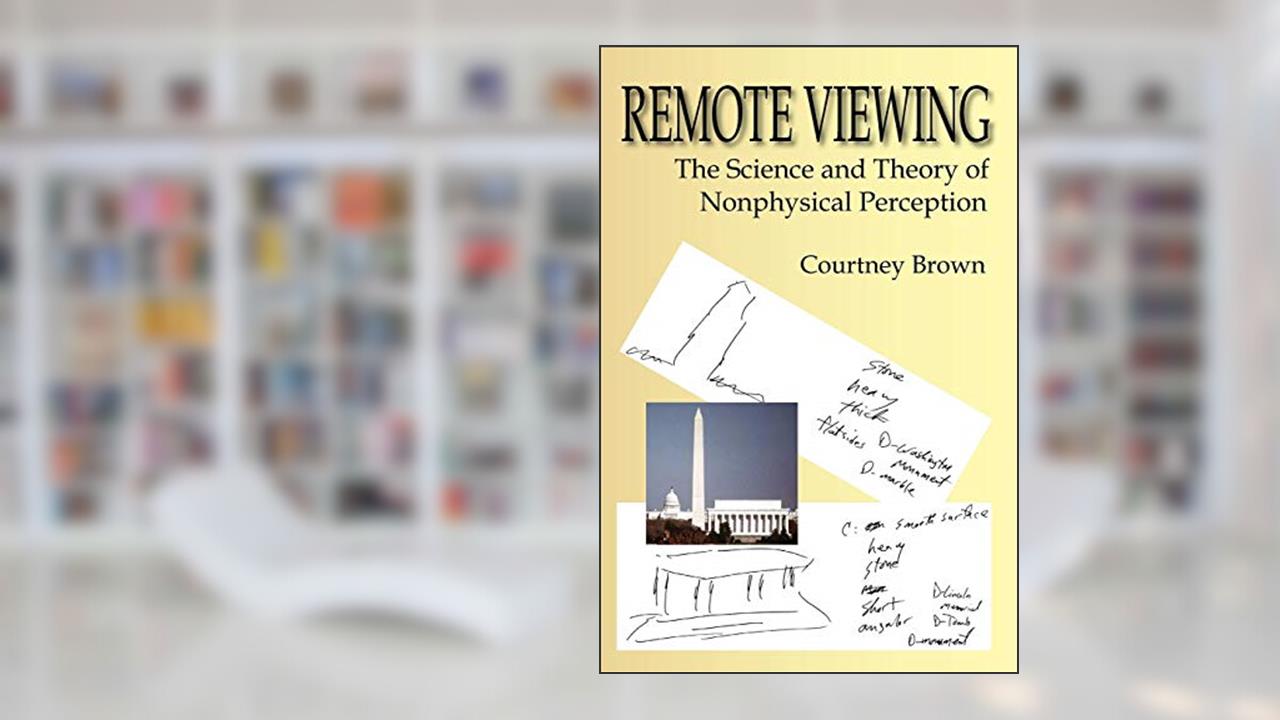 Remote Viewing: The Science and Theory of Nonphysical Perception, written by Courtney Brown PH.D.