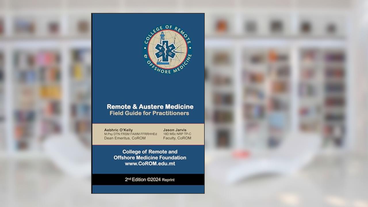 Remote and Austere Medicine: Field Guide for Practitioners, written by Aebhric O'Kelly; Jason Jarvis