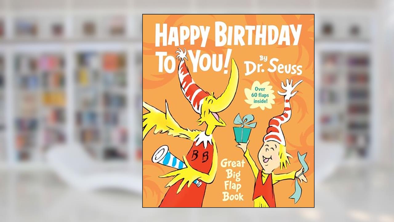 Happy Birthday to You! Great Big Flap Book, written by Dr. Seuss