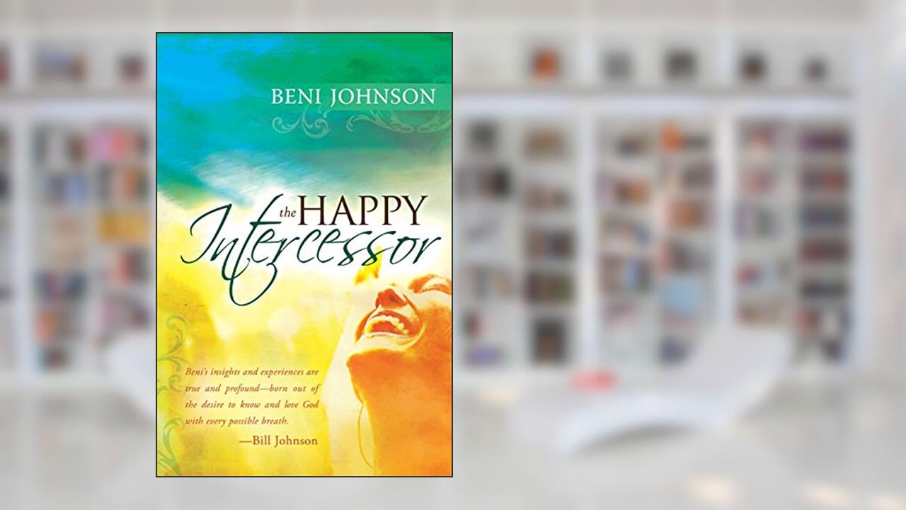 The Happy Intercessor, written by Beni Johnson