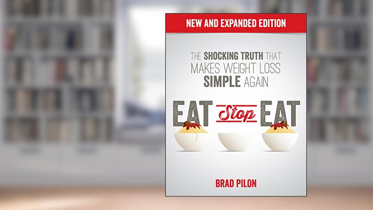 Eat Stop Eat: Intermittent Fasting for Health and Weight Loss (English), written by Brad Pilon