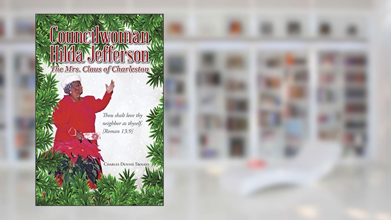 Councilwoman Hilda Jefferson: The Mrs. Claus of Charleston, written by Charles Dennis Troiani