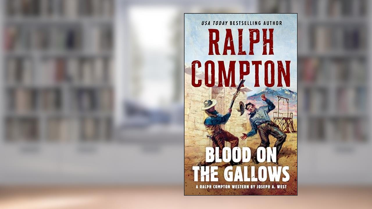 Ralph Compton Blood on the Gallows (A Ralph Compton Western), written by Joseph A. West; Ralph Compton