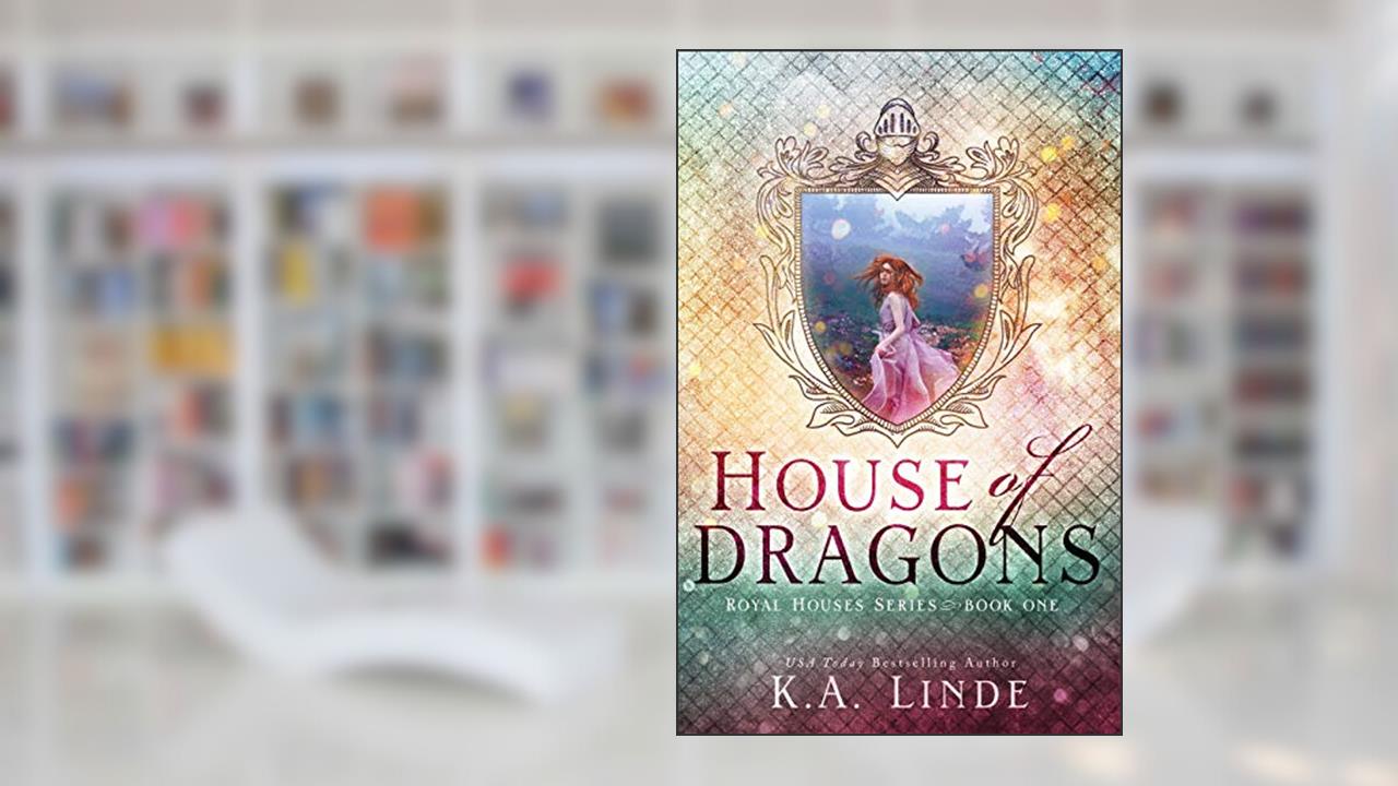 House of Dragons (Royal Houses Book 1), written by K A Linde