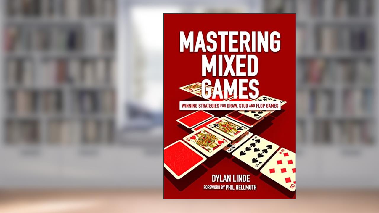 Mastering Mixed Games: Winning Strategies for Draw, Stud and Flop Games, written by Dylan Linde