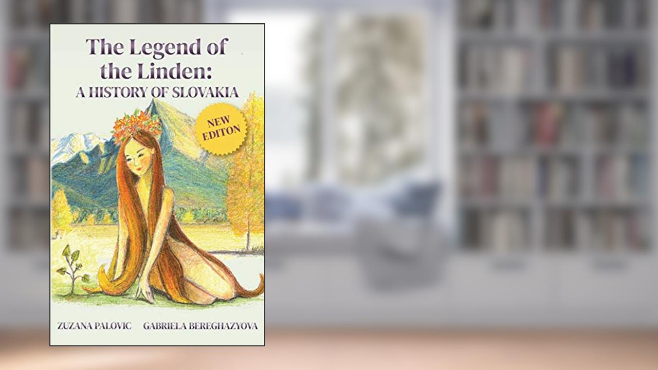 The Legend of the Linden: A History of Slovakia, written by Zuzana Palovic; Gabriela Bereghazyova