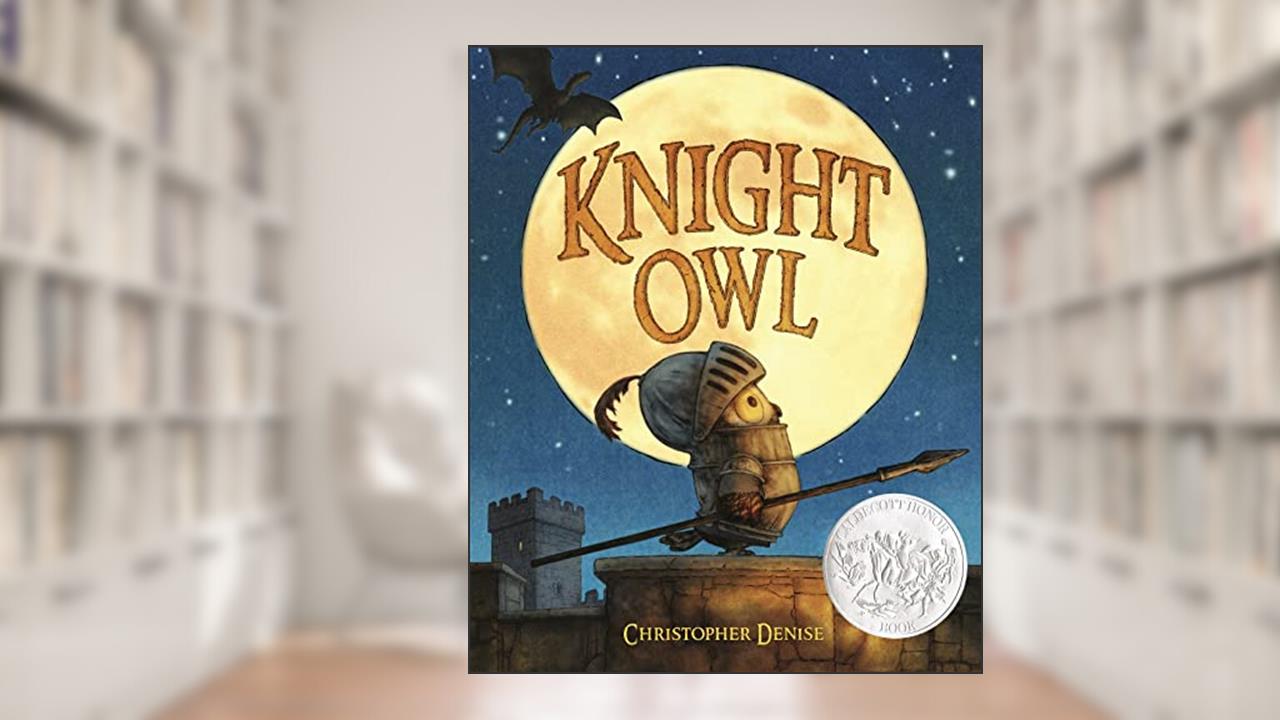 Knight Owl (Caldecott Honor Book) (The Knight Owl Series, 1), written by Christopher Denise