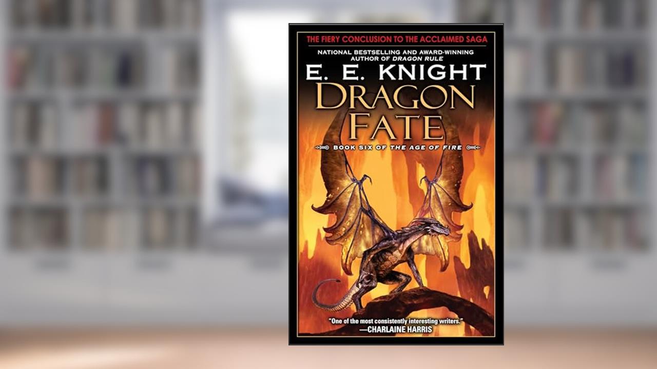 Dragon Fate: Book Six of The Age of Fire, written by E.E. Knight